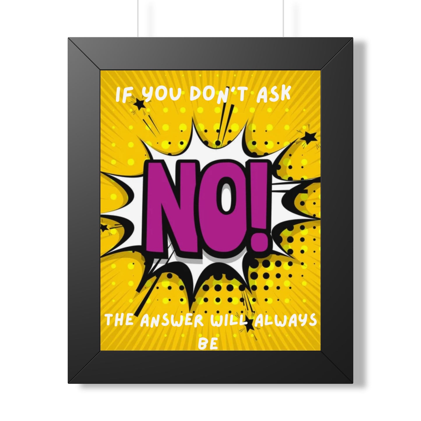 Framed Poster — "If You Don’t Ask, The Answer Will Always Be NO!" Pop Art Motivational Print
