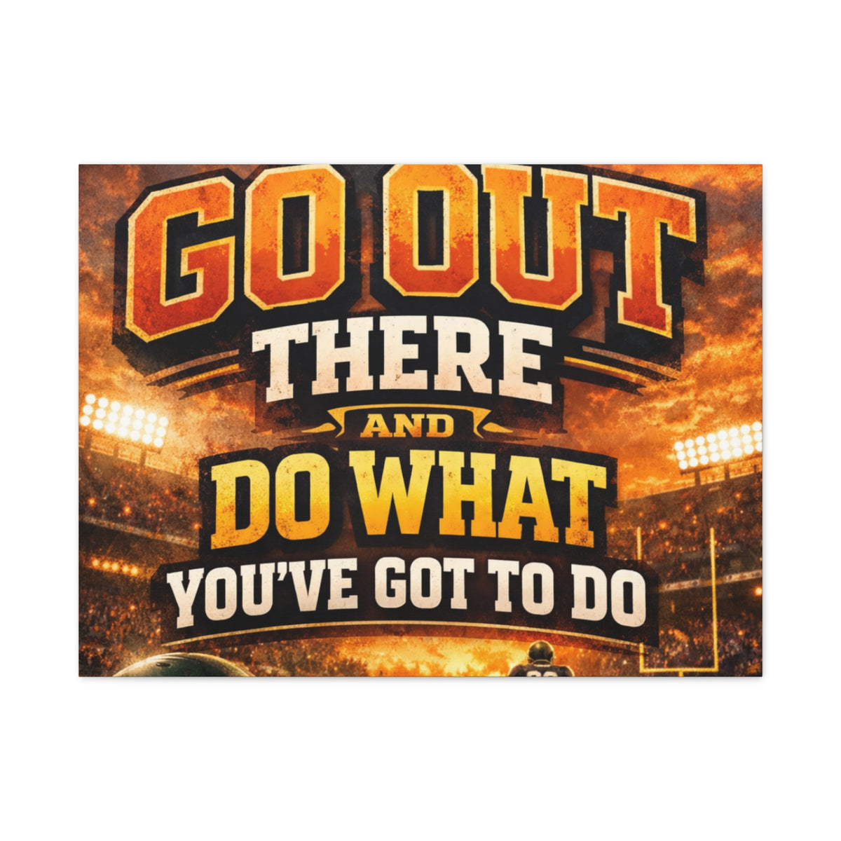 Motivational Sports Canvas: "Go Out There and Do What You've Got To Do" Stretched Matte Wall Art