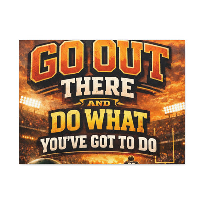 Motivational Sports Canvas: "Go Out There and Do What You've Got To Do" Stretched Matte Wall Art