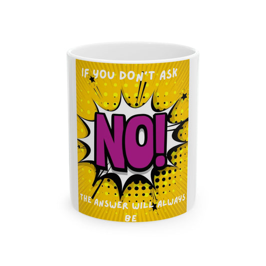 Pop Art 'If You Don't Ask, No!' Ceramic Mug – Funny Motivational Coffee Cup