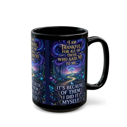Inspirational Coffee Mug — "Thankful for All Who Said No to Me... It’s Because of Them I Did It Myself"