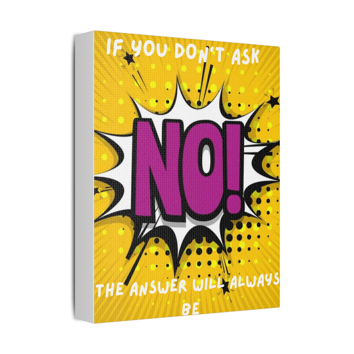 If You Don't Ask The Answer Will Always Be No - Satin Stretched Canvas