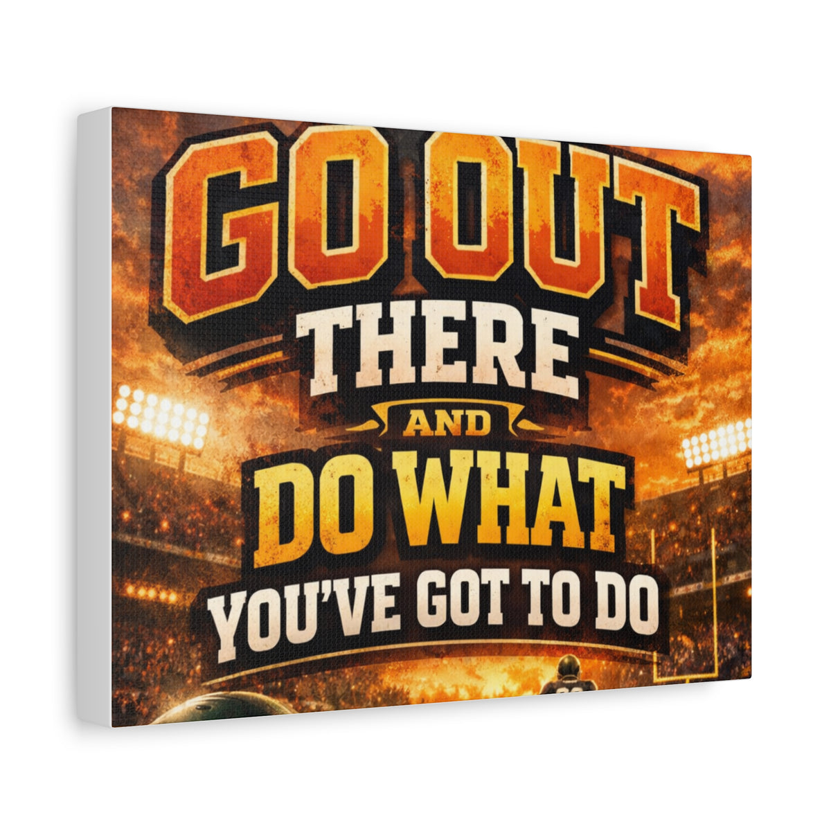 Motivational Sports Canvas: "Go Out There and Do What You've Got To Do" Stretched Matte Wall Art