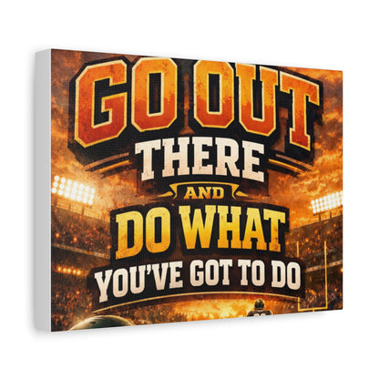 Motivational Sports Canvas: "Go Out There and Do What You've Got To Do" Stretched Matte Wall Art