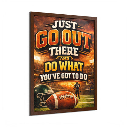 Framed Poster — 'Just Go Out There and Do What You've Got To Do' Football Motivational Wall Art