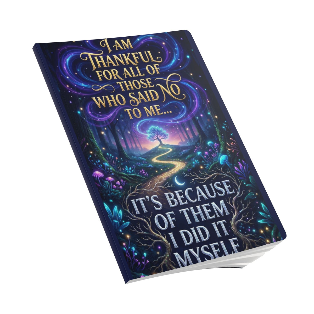 Inspirational Softcover Journal — "I Am Thankful for All of Those Who Said No to Me... It's Because of Them I Did It Myself"
