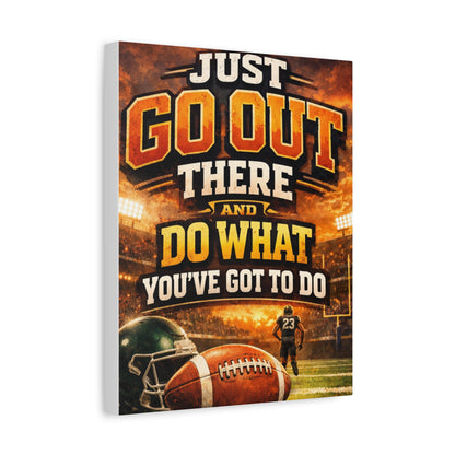 Football Motivational Canvas Print - "Just Go Out There and Do What You've Got to Do"