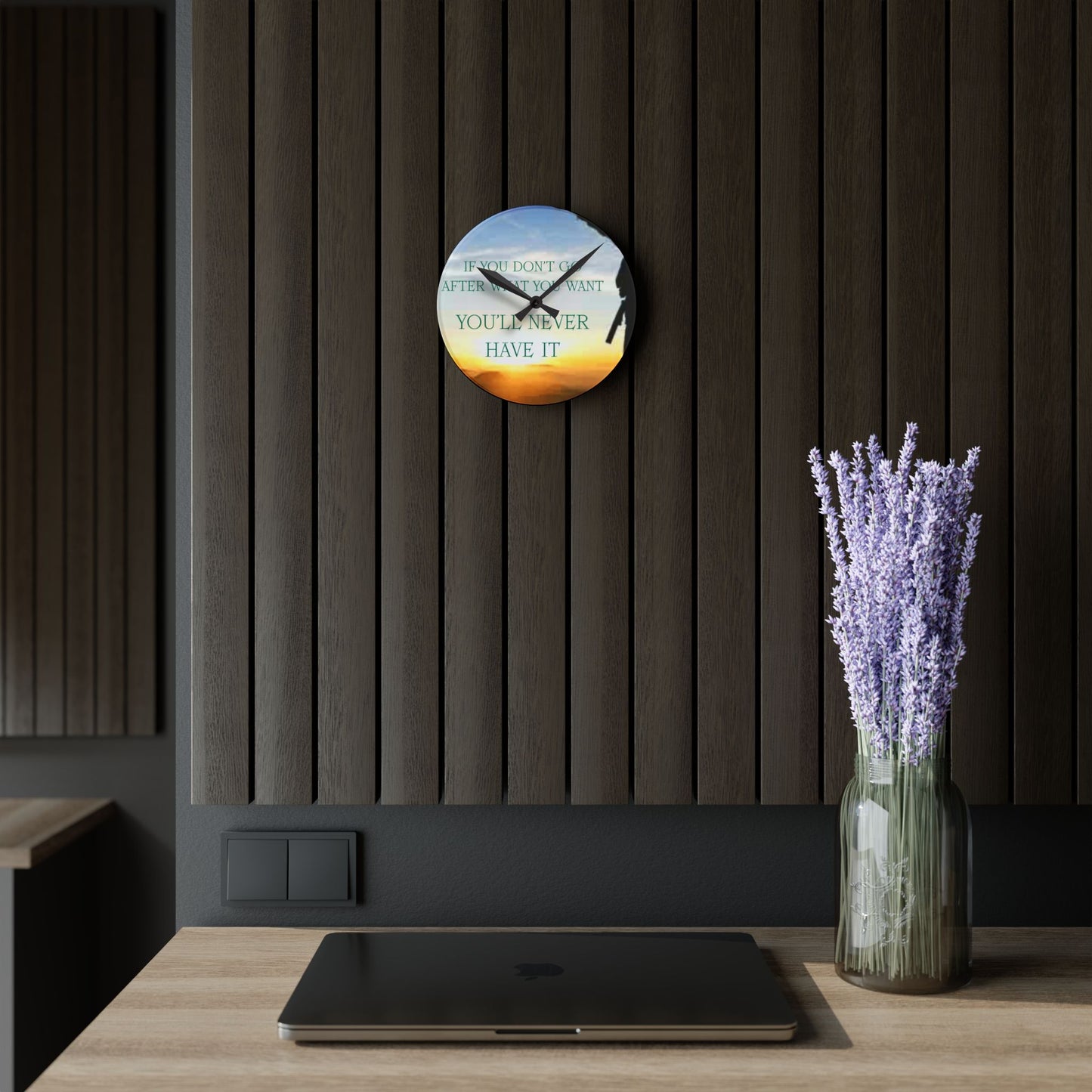 Acrylic Wall Clock — Inspirational "If You Don't Go After What You Want You'll Never Have It" Sunrise Design