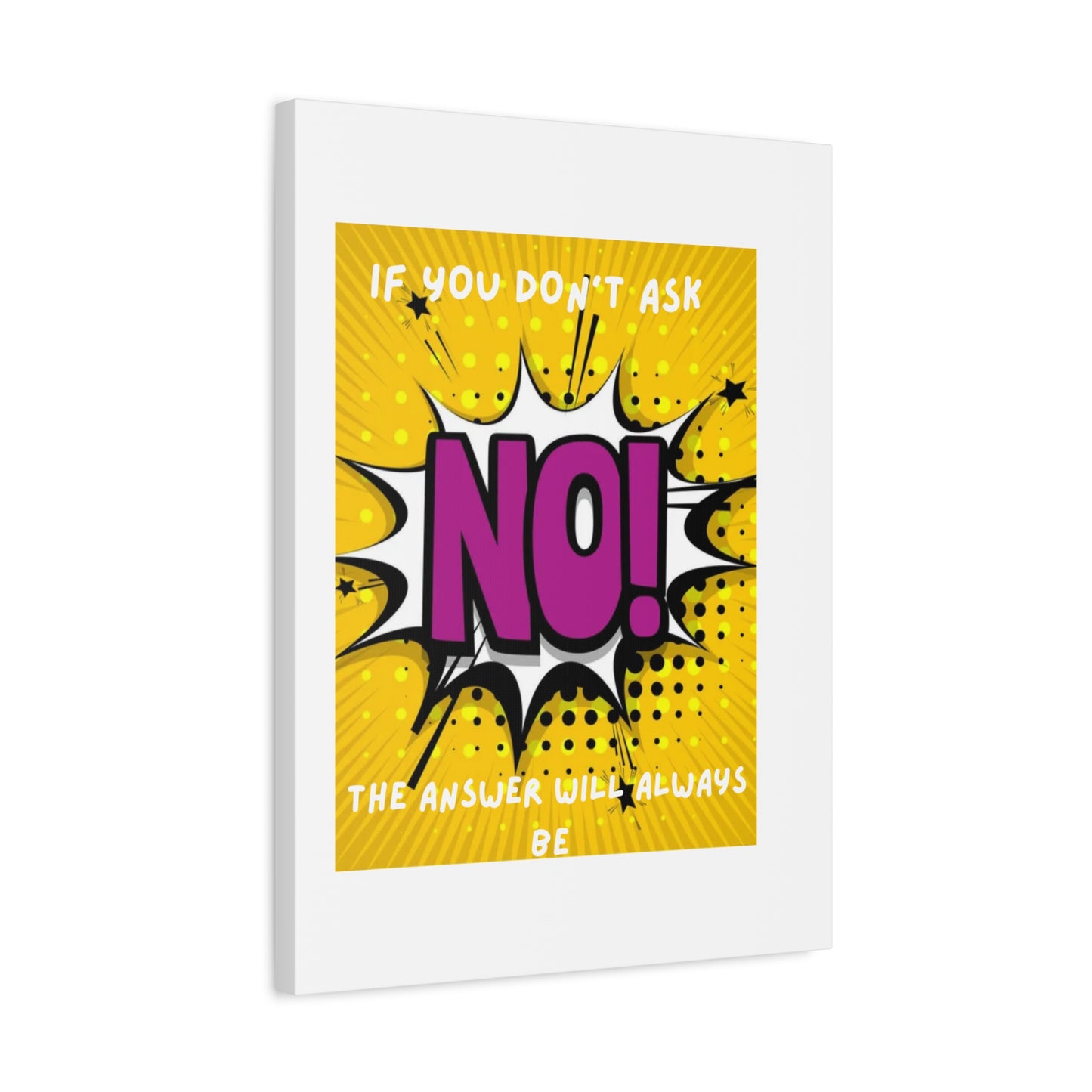 NO! Pop Art Canvas Wall Art — "If You Don't Ask, The Answer Will Always Be NO"