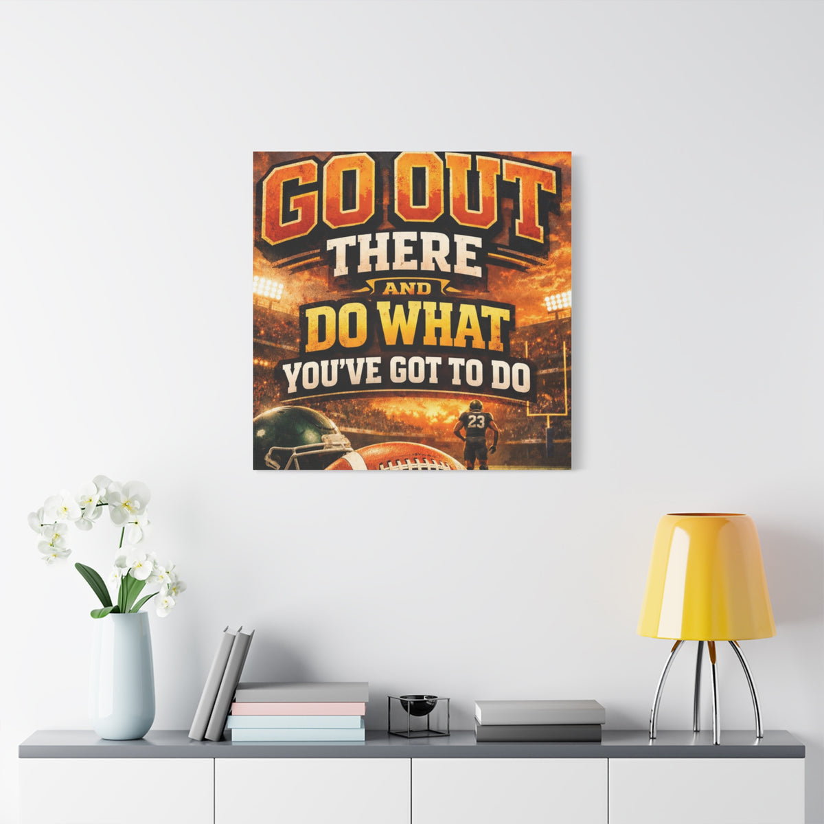 Football Motivational Canvas Print - "Just Go Out There and Do What You've Got to Do"