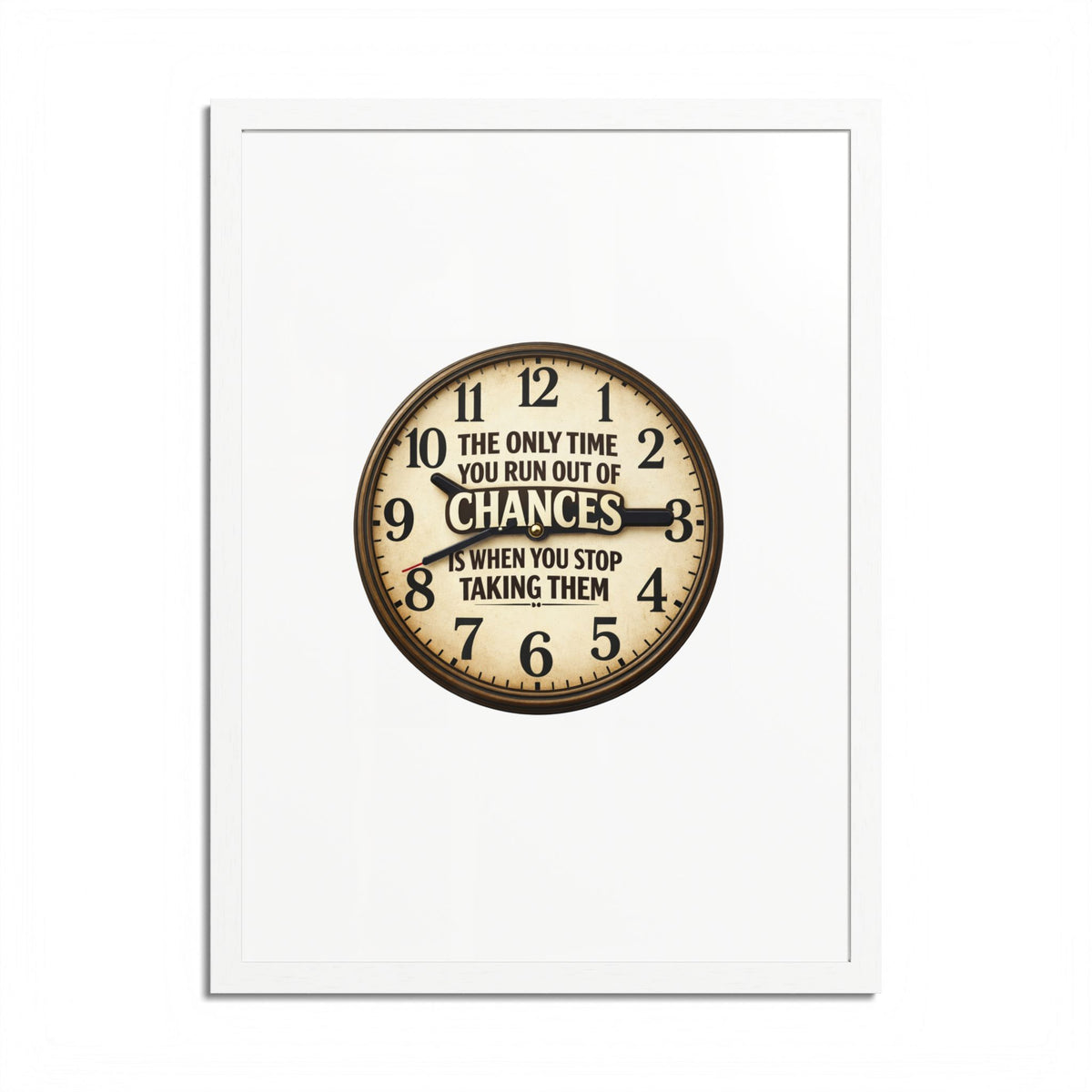 Framed Poster — Motivational Clock Quote “The Only Time You Run Out of Chances Is When You Stop Taking Them”