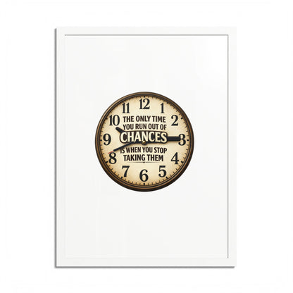 Framed Poster — Motivational Clock Quote “The Only Time You Run Out of Chances Is When You Stop Taking Them”