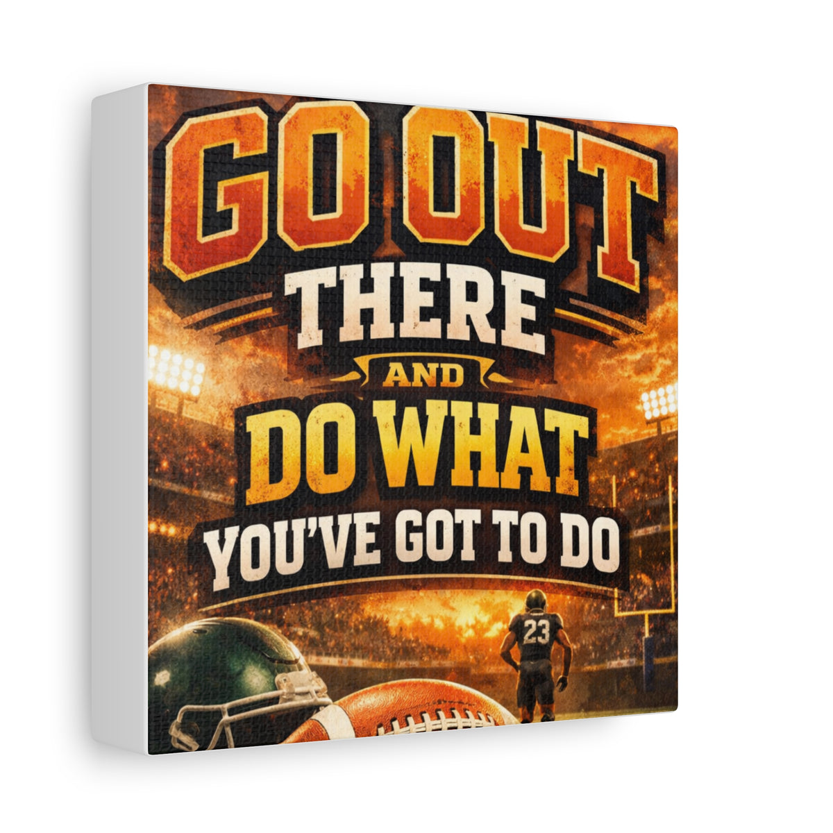 Football Motivational Canvas Print - "Just Go Out There and Do What You've Got to Do"