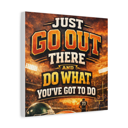 Motivational Sports Canvas: "Go Out There and Do What You've Got To Do" Stretched Matte Wall Art