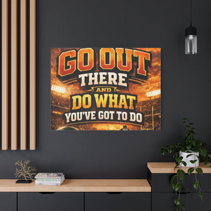Motivational Sports Canvas: "Go Out There and Do What You've Got To Do" Stretched Matte Wall Art