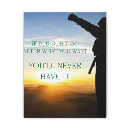 Motivational Canvas Wall Art - "If You Don't Go After What You Want, You'll Never Have It"
