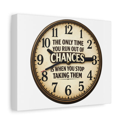 Inspirational Clock Canvas — “The Only Time You Run Out of Chances Is When You Stop Taking Them” Matte Wall Art