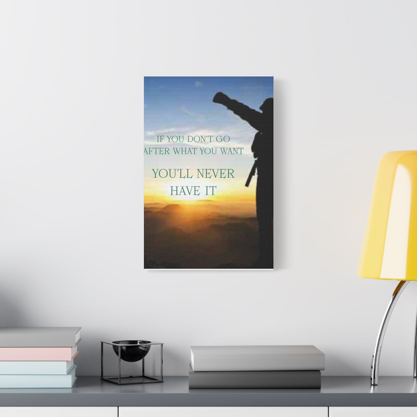 Motivational Canvas Wall Art - "If You Don't Go After What You Want, You'll Never Have It"