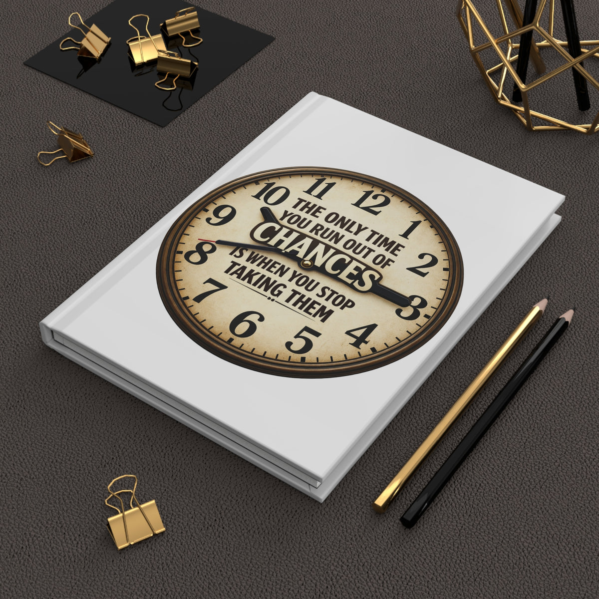 Hardcover Journal — Vintage Clock 'The Only Time You Run Out of Chances is When You Stop Taking Them'