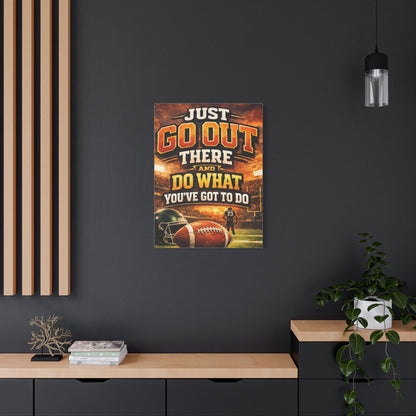 Football Motivational Canvas Print - "Just Go Out There and Do What You've Got to Do"