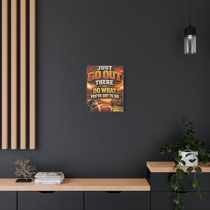 Football Motivational Canvas Print - "Just Go Out There and Do What You've Got to Do"