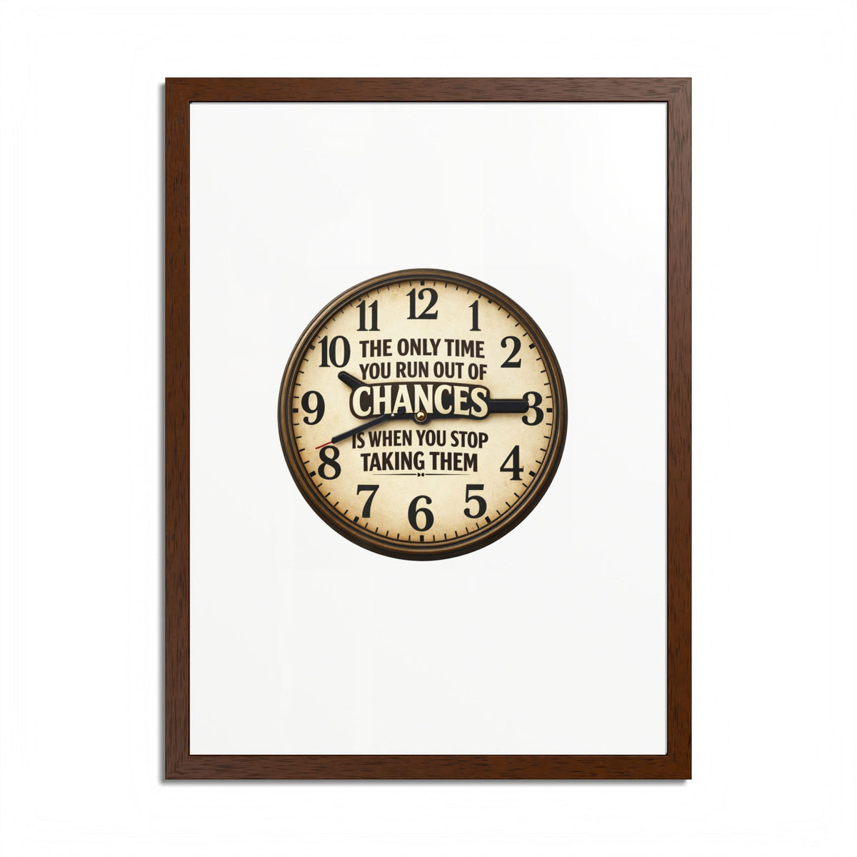 Framed Poster — Motivational Clock Quote “The Only Time You Run Out of Chances Is When You Stop Taking Them”