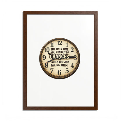 Framed Poster — Motivational Clock Quote “The Only Time You Run Out of Chances Is When You Stop Taking Them”
