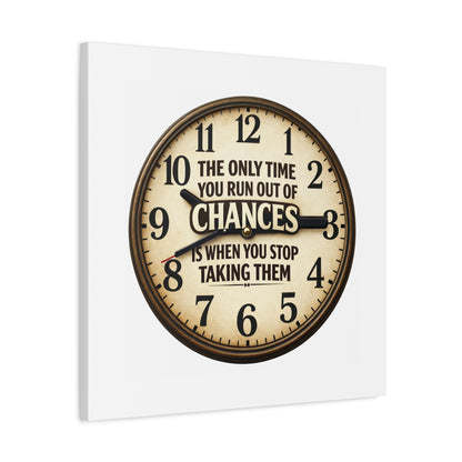 Inspirational Clock Canvas — “The Only Time You Run Out of Chances Is When You Stop Taking Them” Matte Wall Art