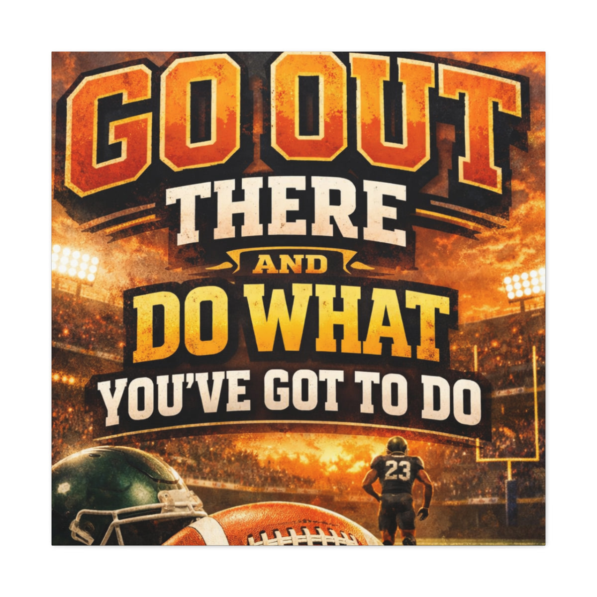 Football Motivational Canvas Print - "Just Go Out There and Do What You've Got to Do"