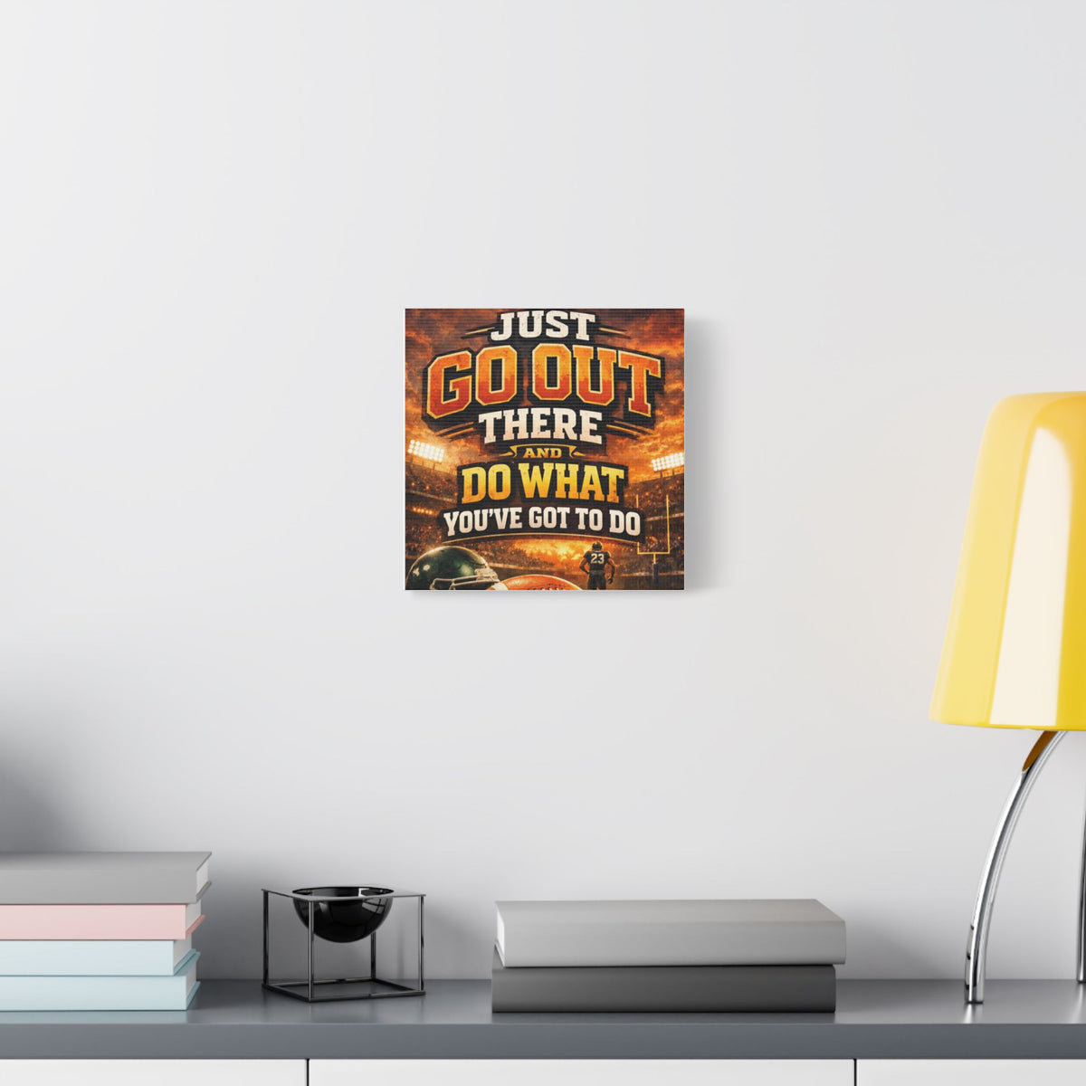 Motivational Sports Canvas Wall Art — “Go Out There and Do What You've Got to Do”
