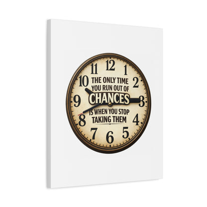 Inspirational Clock Canvas — “The Only Time You Run Out of Chances Is When You Stop Taking Them” Matte Wall Art