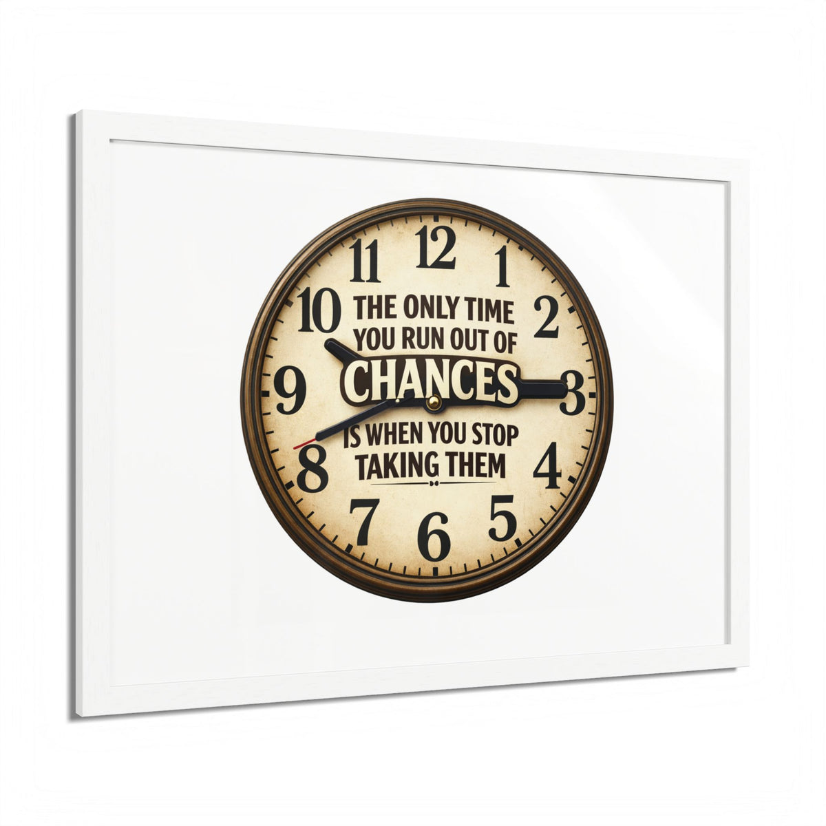 Framed Poster — Motivational Clock Quote “The Only Time You Run Out of Chances Is When You Stop Taking Them”