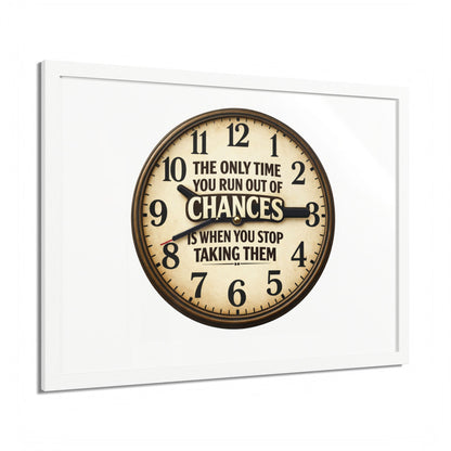 Framed Poster — Motivational Clock Quote “The Only Time You Run Out of Chances Is When You Stop Taking Them”