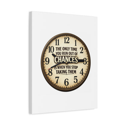 Inspirational Clock Canvas — “The Only Time You Run Out of Chances Is When You Stop Taking Them” Matte Wall Art