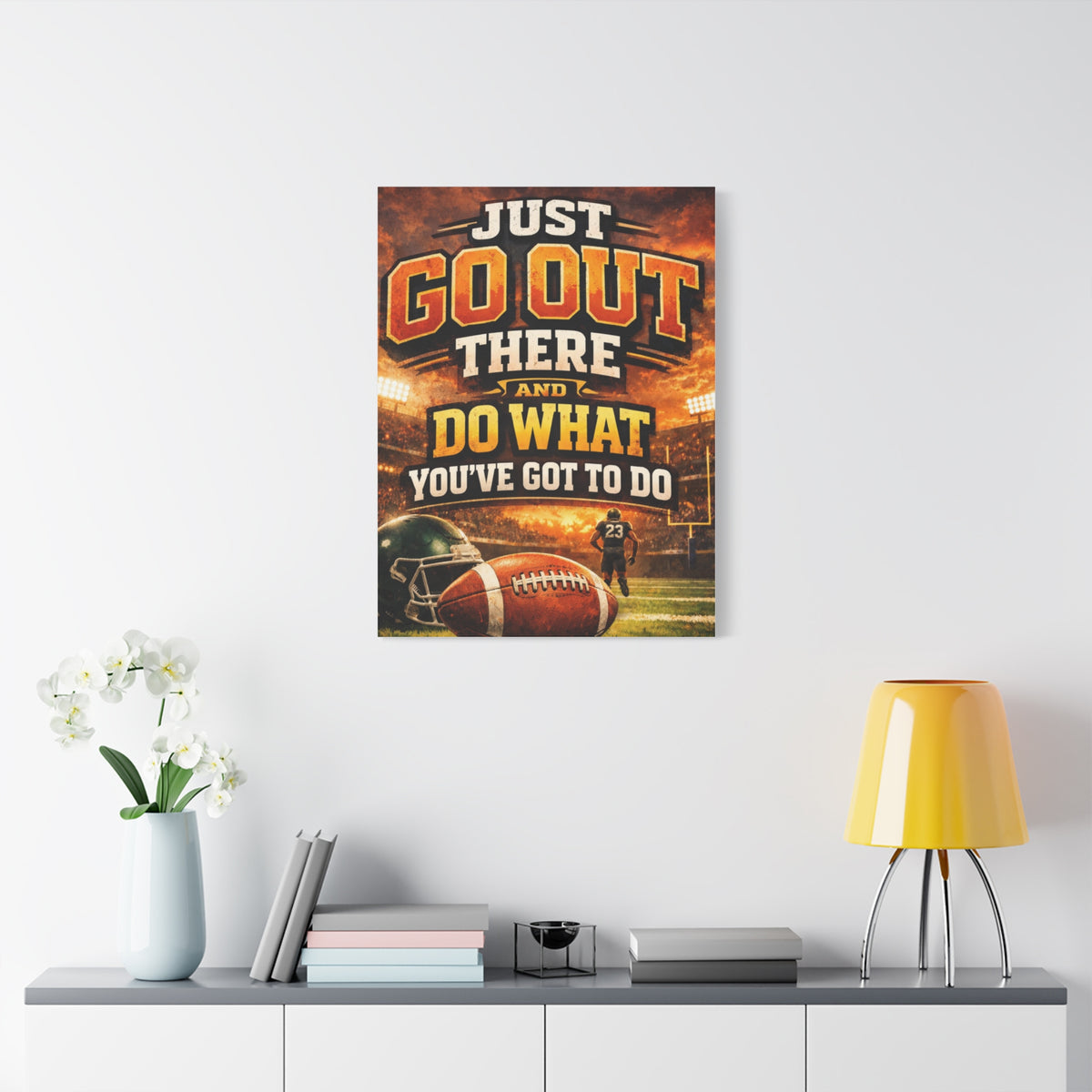 Football Motivational Canvas Print - "Just Go Out There and Do What You've Got to Do"