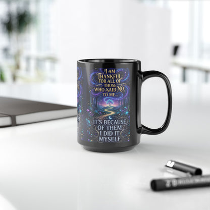 Inspirational Coffee Mug — "Thankful for All Who Said No to Me... It’s Because of Them I Did It Myself"