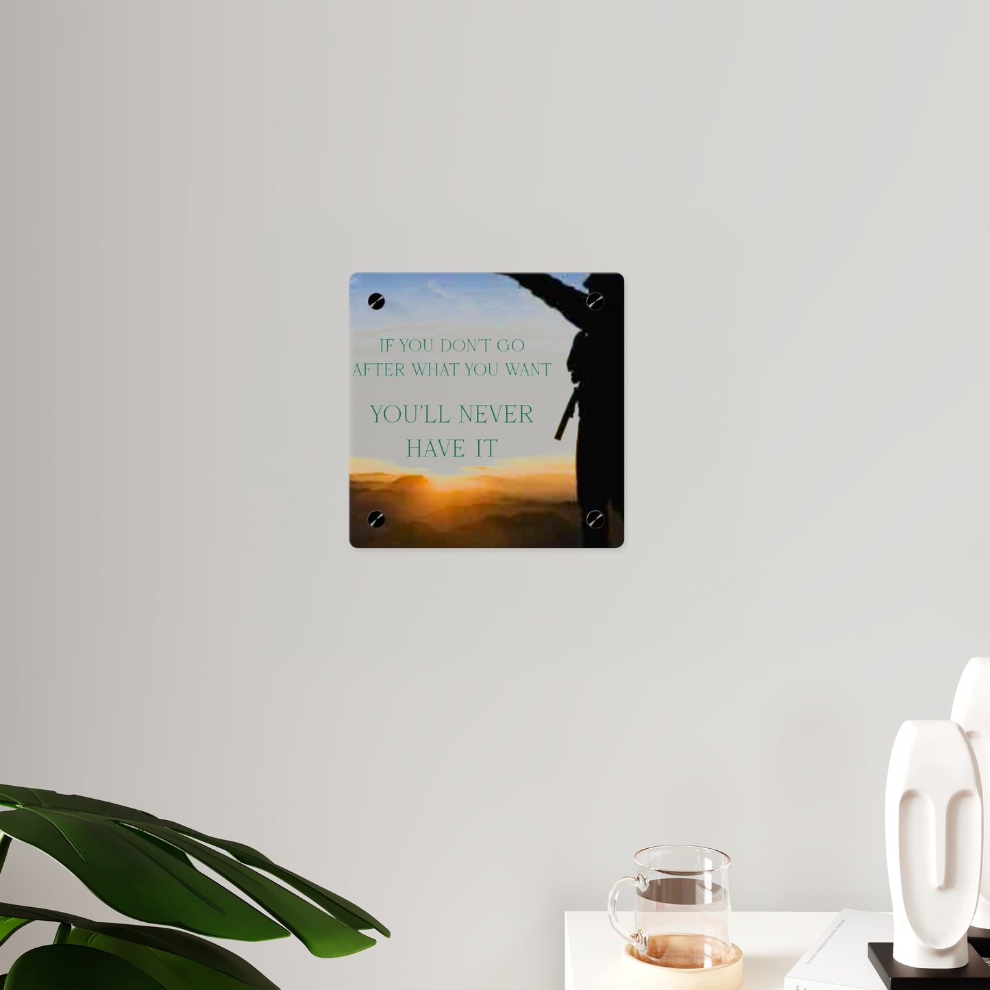 Acrylic Wall Art Panel — Motivational Sunset Quote “If You Don't Go After What You Want, You'll Never Have It”