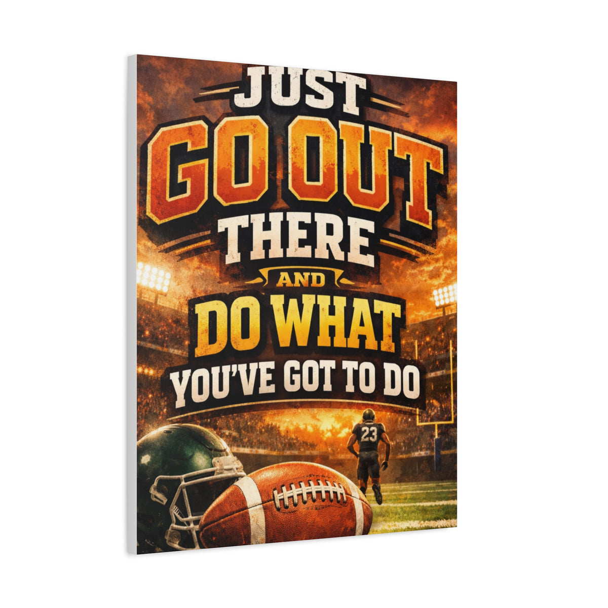 Football Motivational Canvas Print - "Just Go Out There and Do What You've Got to Do"