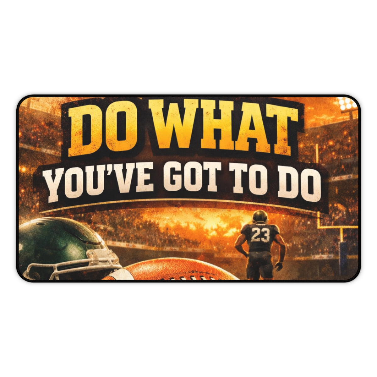 Desk Mat — 'Do What You've Got To Do' Football Motivational Gaming Desk Mat