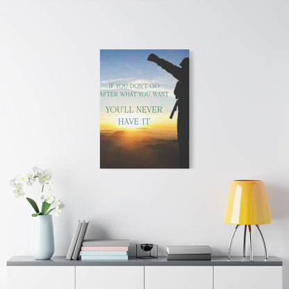 Motivational Canvas Wall Art - "If You Don't Go After What You Want, You'll Never Have It"