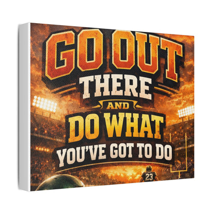 Motivational Sports Canvas Wall Art — “Go Out There and Do What You've Got to Do”