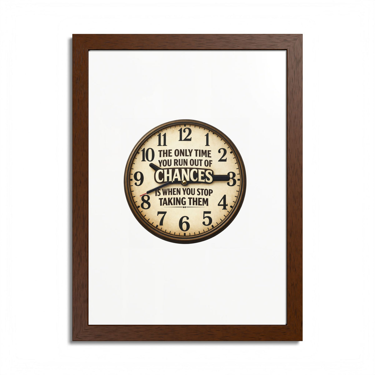 Framed Poster — Motivational Clock Quote “The Only Time You Run Out of Chances Is When You Stop Taking Them”