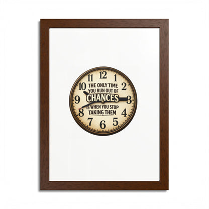 Framed Poster — Motivational Clock Quote “The Only Time You Run Out of Chances Is When You Stop Taking Them”