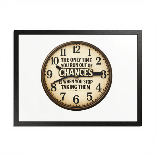 Framed Poster — Motivational Clock Quote “The Only Time You Run Out of Chances Is When You Stop Taking Them”