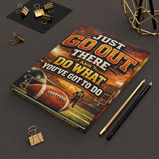 Motivational Football Hardcover Journal — "Just Go Out There and Do What You've Got to Do"
