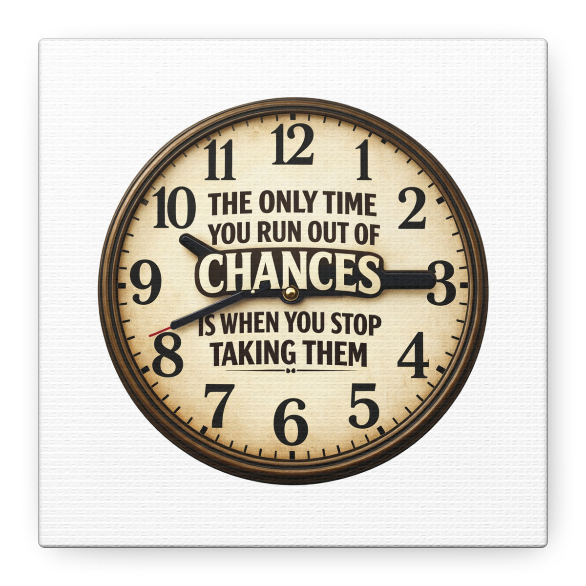 Inspirational Clock Canvas — “The Only Time You Run Out of Chances Is When You Stop Taking Them” Matte Wall Art
