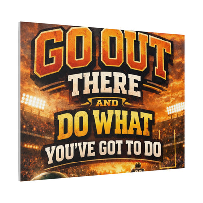 Motivational Sports Canvas: "Go Out There and Do What You've Got To Do" Stretched Matte Wall Art