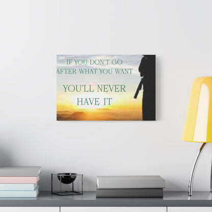 Motivational Canvas Wall Art - "If You Don't Go After What You Want, You'll Never Have It"
