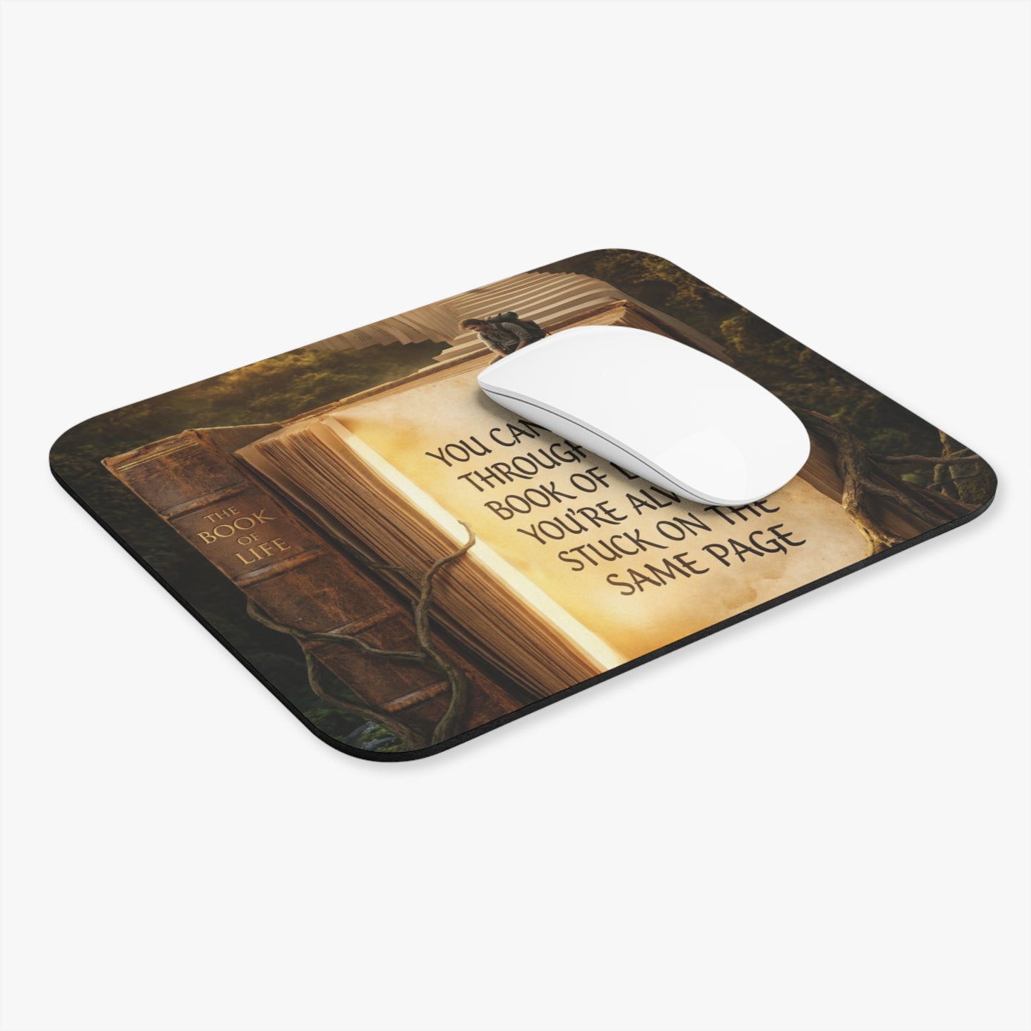 Inspirational Mouse Pad — 'You Can't Get Through the Book of Life...' Motivational Desk Mat