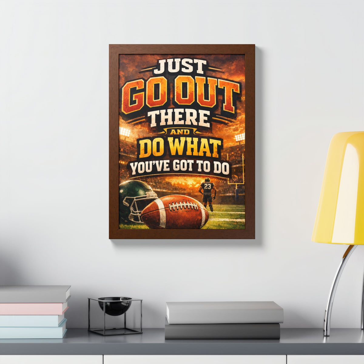 Framed Poster — 'Just Go Out There and Do What You've Got To Do' Football Motivational Wall Art